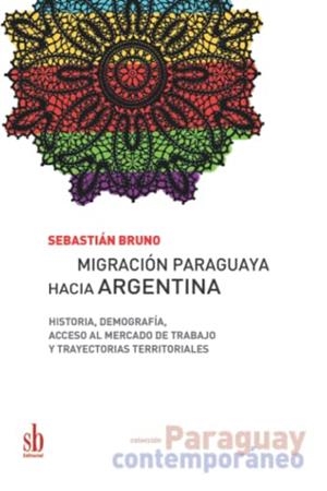 MIGRACIÓN PARAGUAYA HACIA ARGENTINA | 9789874434746 | BRUNO, SEBASTIÁN