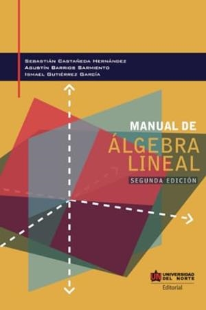 MANUAL DE ÁLGEBRA LINEAL (2 EDICIÓN) | 9789587891881 | CASTAÑEDA HERNÁNDEZ, SEBASTIÁN