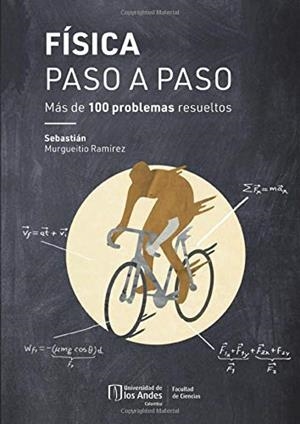 FÍSICA PASO A PASO. MÁS DE 100 PROBLEMAS RESUELTOS | 9789587748635 | MURGUEITIO RAMÍREZ, SEBASTIÁN