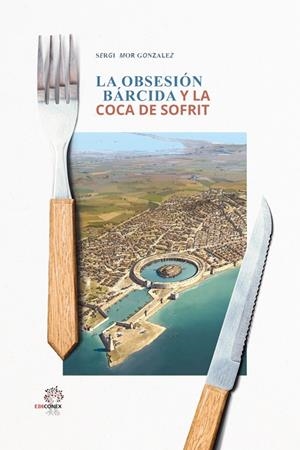 OBSESIÓN BÁRCIDA Y LA COCA DE SOFRIT, LA | 9788409442614 | MOR GONZÁLEZ, SERGI