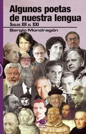 ALGUNOS POETAS DE NUESTRA LENGUA SIGLOS XII AL XXI | 9786079426750 | MONDRAGÓN, SERGIO