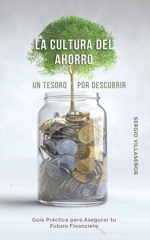 CULTURA DEL AHORRO, LA - UN TESORO POR DESCUBRIR | 3458740928462 | VILLASEÑOR CERDA, SERGIO
