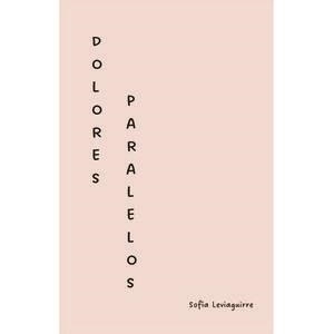 DOLORES PARALELOS | 3457863578097 | LEVIAGUIRRE, SOFÍA
