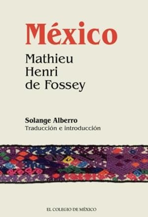 MÉXICO. MATHIEU HENRI DE FOSSEY | 9786075644288 | ALBERRO, SOLANGE