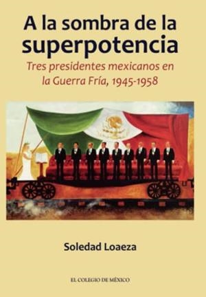 A LA SOMBRA DE LA SUPERPOTENCIA | 9786075641669 | LOAEZA, SOLEDAD
