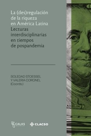 (DES)REGULACIÓN DE LA RIQUEZA EN AMÉRICA LATINA, LA | 9789878136912 | STOESSEL, SOLEDAD