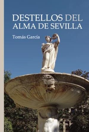 DESTELLOS DEL ALMA DE SEVILLA | 9788418401879 | GARCÍA, TOMÁS