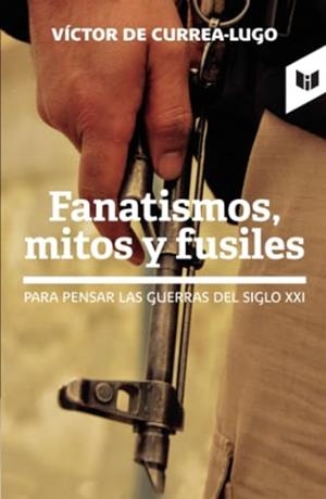 FANATISMOS, MITOS Y FUSILES | 9789585040304 | DE CURREA-LUGO, VÍCTOR