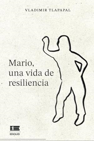 MARIO, UNA VIDA DE RESILIENCIA | 9786125112569 | TLAPAPAL, VLADIMIR