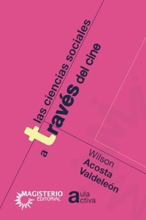 CIENCIAS SOCIALES A TRAVÉS DEL CINE, LAS | 9789582005276 | ACOSTA VALDELEÓN, WILSON
