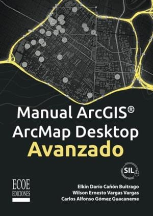 MANUAL ARCGIS ARCMAP DESKTOP AVANZADO | 9789585036130 | VARGAS VARGAS, WILSON ERNESTO