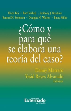 CÓMO Y PARA QUÉ SE ELABORA UNA TEORÍA DEL CASO? | 9789587905038 | REYES ALVARADO, YESID