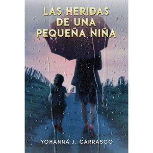 HERIDAS DE UNA PEQUEÑA NIÑA, LAS | 9781637654682 | CARRASCO, YOHANNA J.