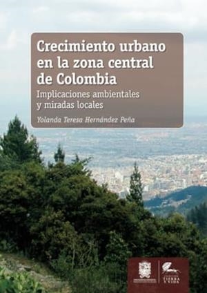 CRECIMIENTO URBANO EN LA ZONA CENTRAL DE COLOMBIA | 9789587871029 | HERNÁNDEZ PEÑA, YOLANDA TERESA