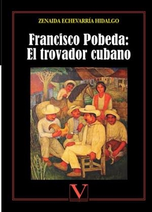 FRANCISCO POBEDA : EL TROVADOR CUBANO | 9788490740781 | ECHEVARRÍA HIDALGO, ZENAIDA