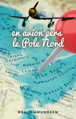 EN AVION PERS LE POLE NORD | 9781312113275 | AMUNDSEN, ROALD