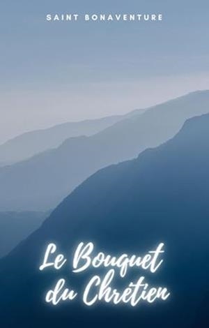 BOUQUET DU CHRÉTIEN, LE | 9781312050280 | SAINT BONAVENTURE