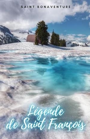 LÉGENDE DE SAINT FRANÇOIS | 9791222094793 | SAINT BONAVENTURE