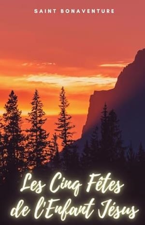 CINQ FÊTES DE L'ENFANT JÉSUS, LES | 9791222094816 | SAINT BONAVENTURE