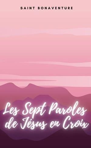 SEPT PAROLES DE JÉSUS EN CROIX, LES | 9781312050259 | SAINT BONAVENTURE