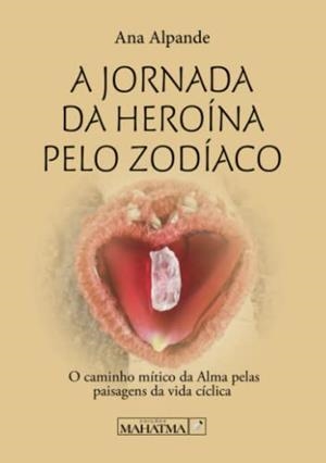A JORNADA DA HEROÍNA PELO ZODÍACO | 9789899005297 | ALPANDE, ANA