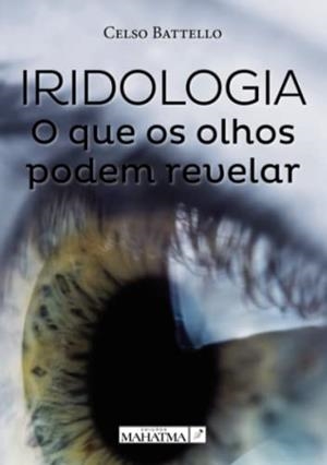 IRIDOLOGIA - O QUE OS OLHOS PODEM REVELAR | 9789898865861 | BATTELLO, CELSO