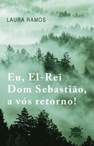EU, EL-REI DOM SEBASTI O, A VÓS RETORNO! | 9789895318186 | RAMOS, LAURA