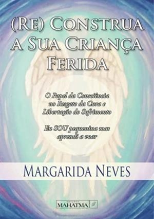 (RE) CONSTRUA A SUA CRIANÇA FERIDA | 9789898865014 | NEVES, MARGARIDA
