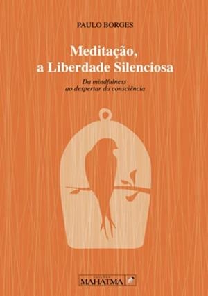 MEDITAÇAO, A LIBERDADE SILENCIOSA | 9789898865175 | BORGES, PAULO