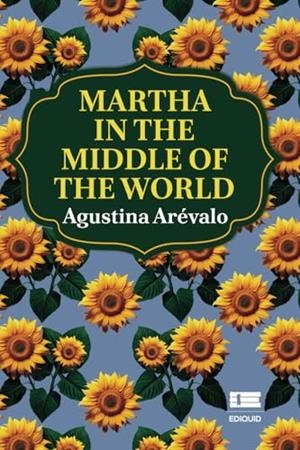 MARTHA IN THE MIDDLE OF THE WORLD | 9786125160546 | ARÉVALO GARIMANI, AGUSTINA