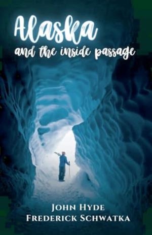 ALASKA AND THE INSIDE PASSAGE | 9791223020173 | SCHWATKA, FREDERICK