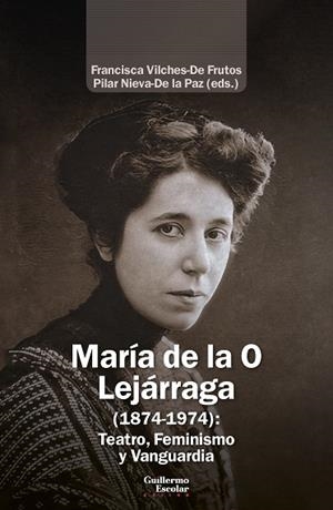 MARÍA DE LA O LEJÁRRAGA (1874-1974) : TEATRO, FEMINISMO Y VANGUARDIA | 9791387789121 | VILCHES DE FRUTOS, FRANCISCA / NIEVA DE LA PAZ, PILAR
