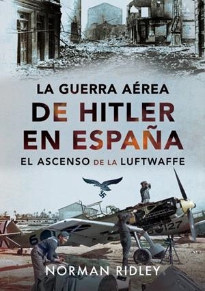 GUERRA AÉREA DE HITLER EN ESPAÑA, LA | 9788412896695 | RIDLEY, NORMAN