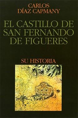 CASTILLO DE SAN FERNANDO DE FIGUERES. SU HISTORIA/EL | 9788439351498 | DÍAZ CAPMANY, CARLOS