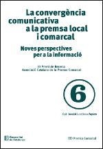 CONVERGÈNCIA COMUNICATIVA A LA PREMSA LOCAL I COMARCAL, LA : NOVES PERSPECTIVES PER A LA INFORMACIÓ | 9788439383635