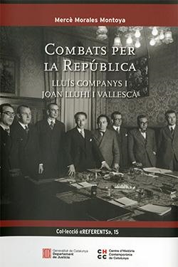 COMBATS PER LA REPÚBLICA. LLUÍS COMPANYS I JOAN LLUHÍ I VALLESCÀ | 9788418601736 | MORALES MONTOYA, MERCÈ