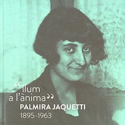 LLUM A L'ÀNIMA. PALMIRA JAQUETTI 1895-1963 | 9788419326768