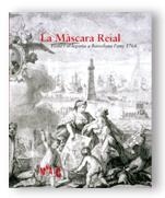 MÀSCARA REIAL, LA. FESTA I AL·LEGORIA A BARCELONA L'ANY 1764 | 9788480430845 | QUÍLEZ CORELLA, FRANCESC M. / GARCÍA CÁRCEL, RICARDO