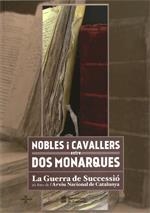 NOBLES I CAVALLERS ENTRE DOS MONARQUES. LA GUERRA DE SUCCESSIÓ ALS FONS DE L'ARXIU NACIONAL DE CATALUNYA | 9788439391593 | DEPARTAMENT DE CULTURA