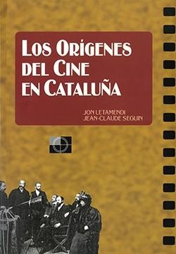 ORÍGENES DEL CINE EN CATALUÑA, LOS | 9788439366881 | LETAMENDI, JON / SEGUIN, JEAN-CLAUDE