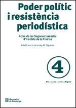 PODER POLÍTIC I RESISTÈNCIA PERIODÍSTICA. ACTES DE LES SEGONES JORNADES D'HISTÒRIA DE LA PREMSA | 9788439379461 | FIGUERES I ARTIGAS, JOSEP M.