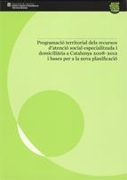 PROGRAMACIÓ TERRITORIAL DELS RECURSOS D'ATENCIÓ SOCIAL ESPECIALITZADA I DOMICILIÀRIA A CATALUNYA 2008 - 2012 I BASES PER A LA NOVA PLANIFICACIÓ | 9788439380054 | ROVIRA CAMPOS, ESTHER