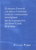 SISTEMA D'ATENCIÓ A LA SALUT A CATALUNYA : EVOLUCIÓ I ORIENTACIONS ESTRATÈGIQUES DES DE LA PERSPECTIVA DEL SERVEI CATALÀ DE LA SALUT | 9788439383123 | DEPARTAMENT DE SALUT
