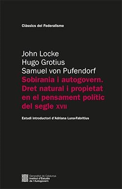 SOBIRANIA I AUTOGOVERN. DRET NATURAL I PROPIETAT EN EL PENSAMENT POLÍTIC DEL SEGLE XVII | 9788419326072 | LOCKE, JOHN / GROTIUS, HUGO / VON PUFENDORF, SAMUEL