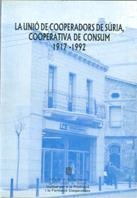UNIÓ DE COOPERADORS DE SÚRIA, COOPERATIVA DE CONSUM 1917-1992 | 9788439321880 | DEPARTAMENT D'EMPRESA I TREBALL