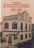 ESTACIÓ DE VITICULTURA I ENOLOGIA DE VILAFRANCA DEL PENEDÈS 1903 - 2003 | 9788439365976 | SAUMELL SOLER, ANTONI / ARNABAT MATA, RAMON / ROMEU ROVIRA, JORDI