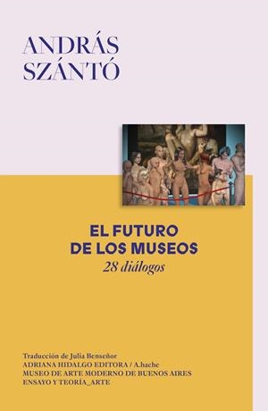FUTURO DE LOS MUSEOS, EL | 9788419208361 | SZANTO, ANDRAS