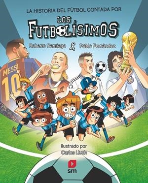 HISTORIA DEL FÚTBOL CONTADA POR LOS FUTBOLÍSIMOS, LA | 9788410551848 | SANTIAGO, ROBERTO