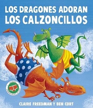 DRAGONES ADORAN LOS CALZONCILLOS, LOS | 9788491458173 | FREEDMAN, CLAIRE