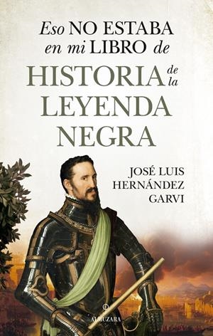 ESO NO ESTABA...HIST. DE LA LEYENDA NEGRA | 9788410529748 | HERNÁNDEZ GARVÍ, JOSÉ LUIS